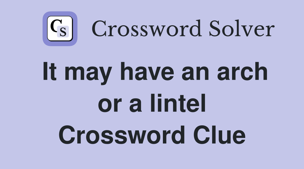 It may have an arch or a lintel Crossword Clue