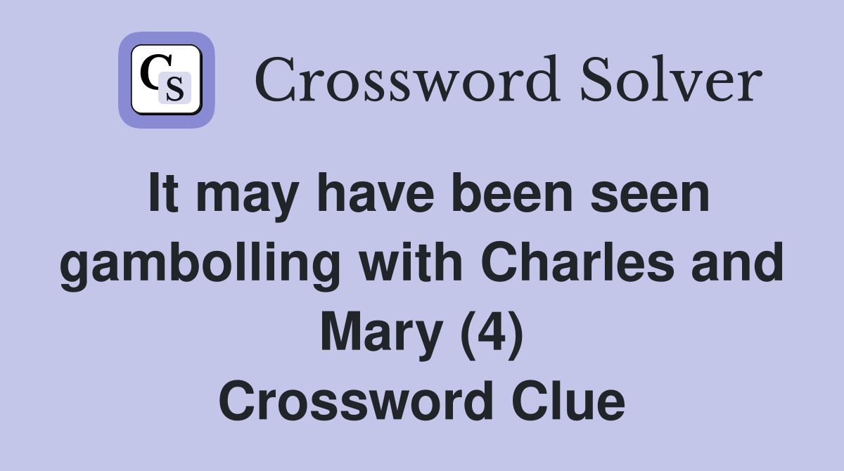 It may have been seen gambolling with Charles and Mary (4) Crossword Clue