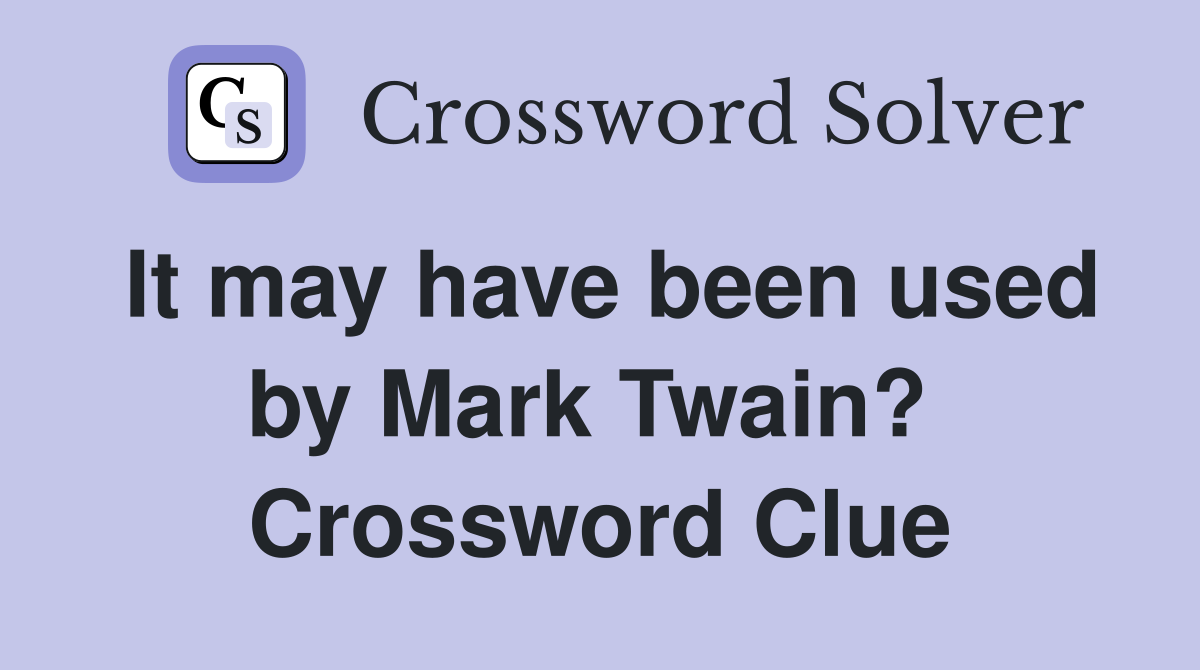 It may have been used by Mark Twain?  Crossword Clue