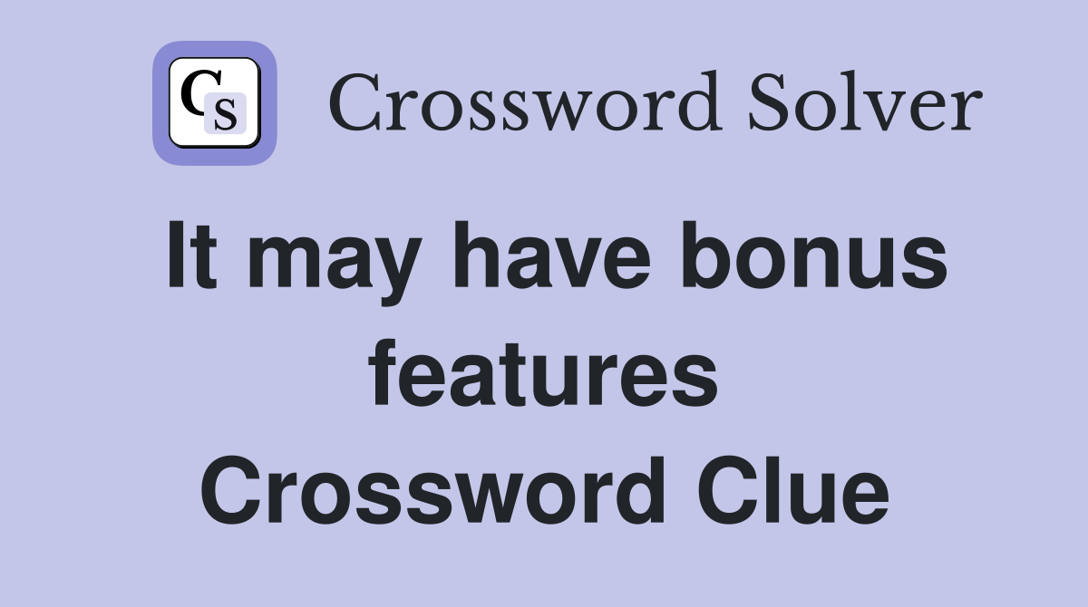 It may have bonus features Crossword Clue