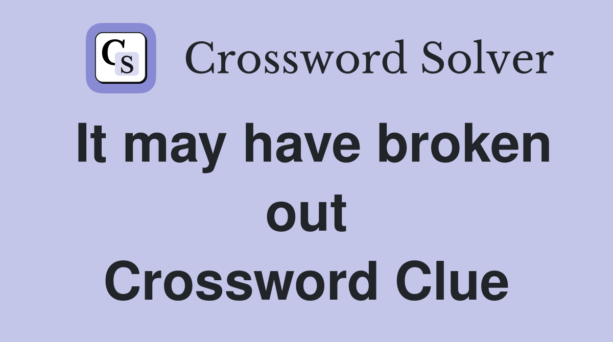 It may have broken out Crossword Clue