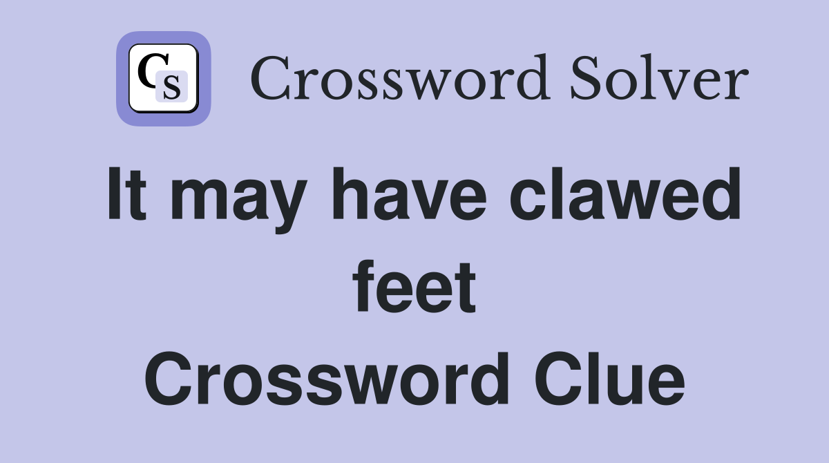 It may have clawed feet Crossword Clue
