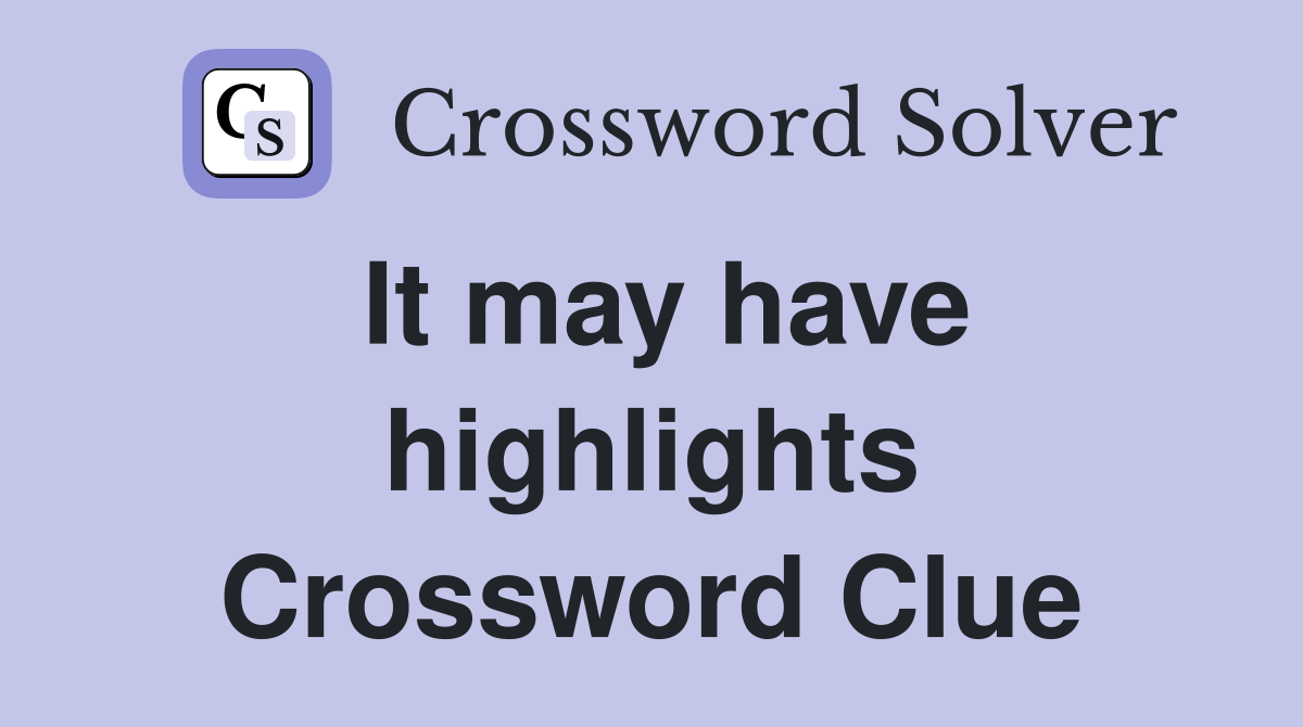 It may have highlights Crossword Clue