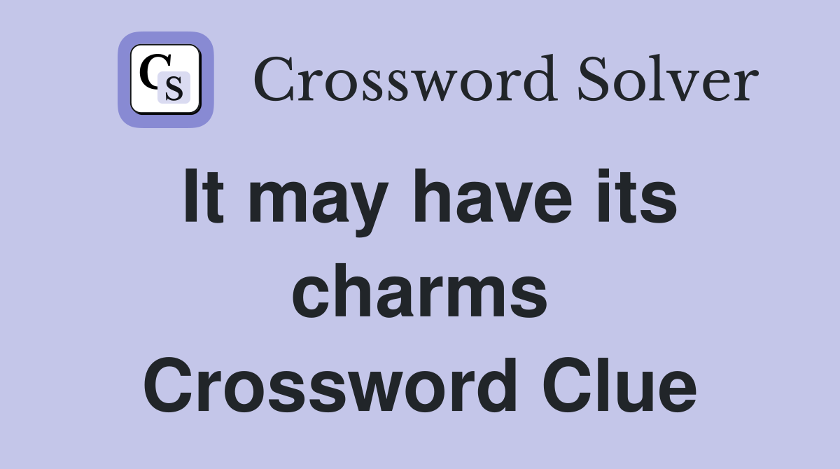 It may have its charms Crossword Clue
