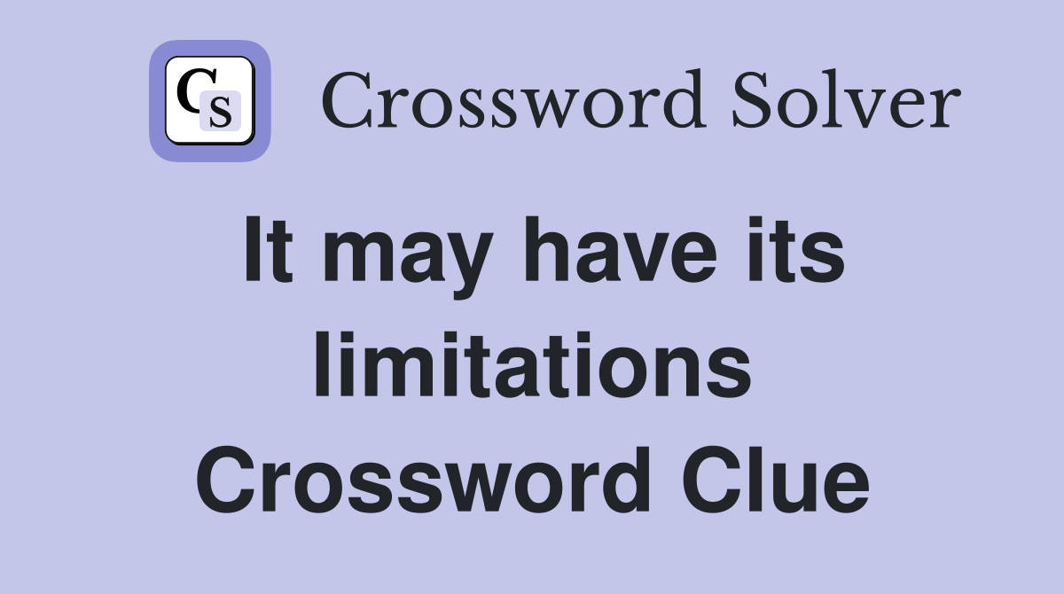 It may have its limitations Crossword Clue
