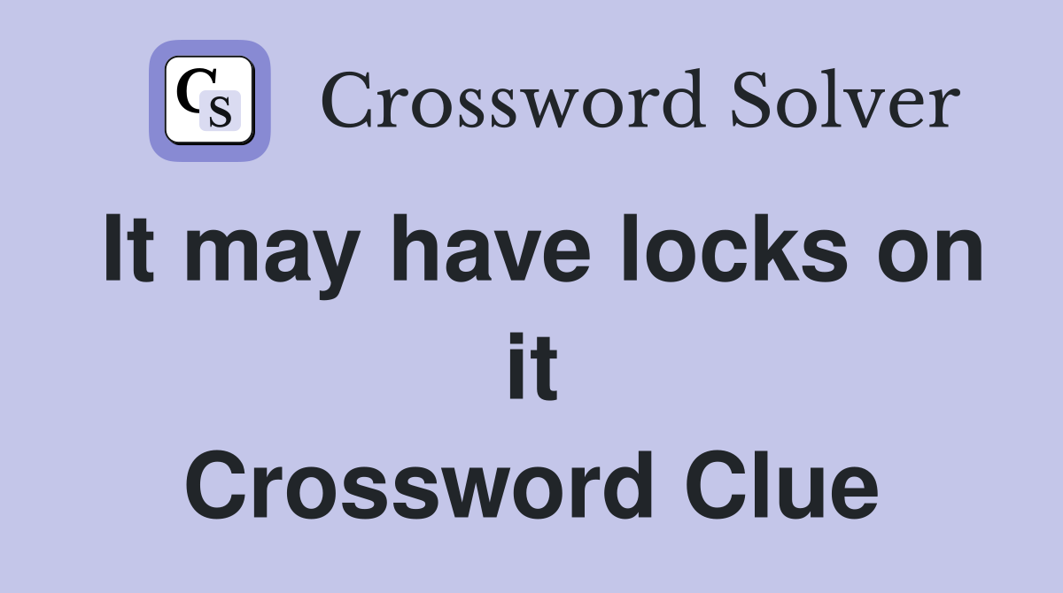 It may have locks on it Crossword Clue