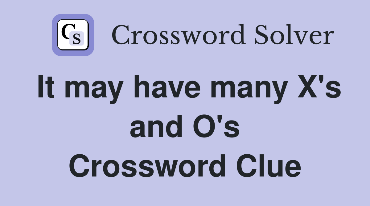 It may have many X's and O's Crossword Clue