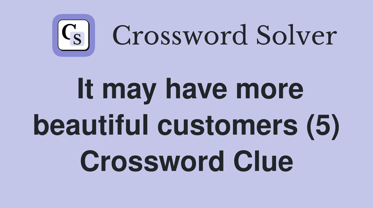 It may have more beautiful customers (5) Crossword Clue