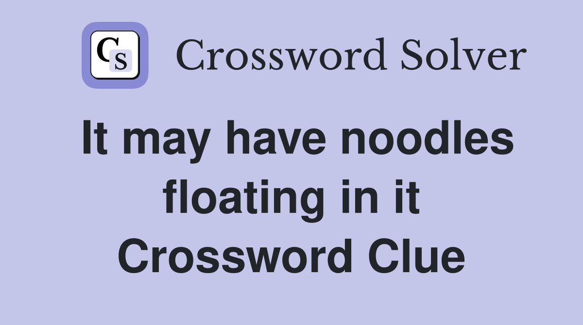 It may have noodles floating in it Crossword Clue