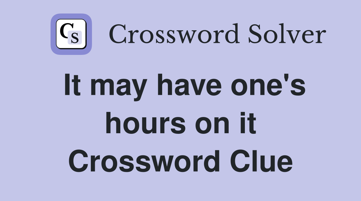 It may have one's hours on it Crossword Clue