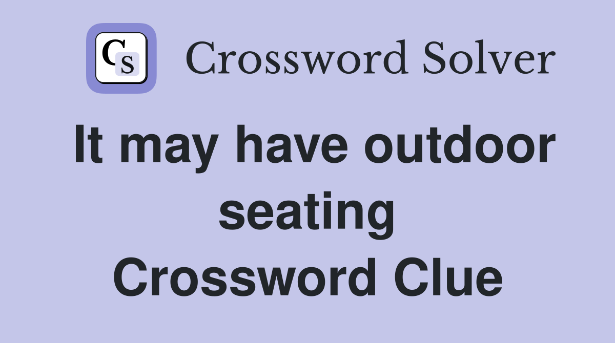 It may have outdoor seating Crossword Clue