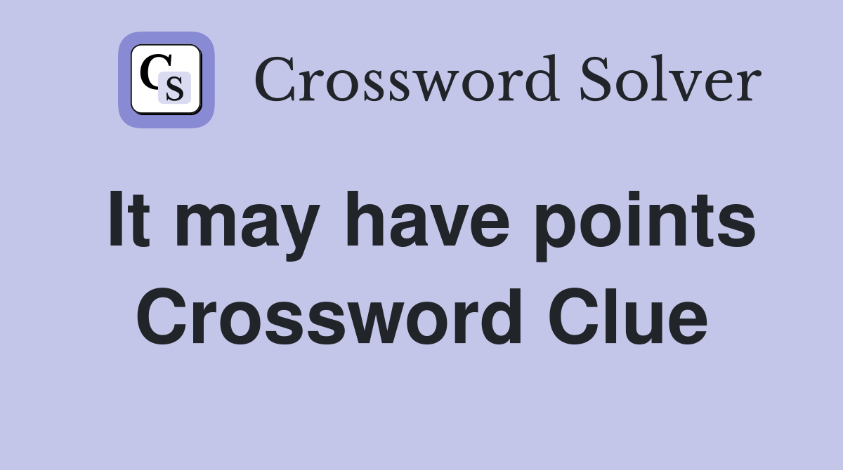 It may have points Crossword Clue