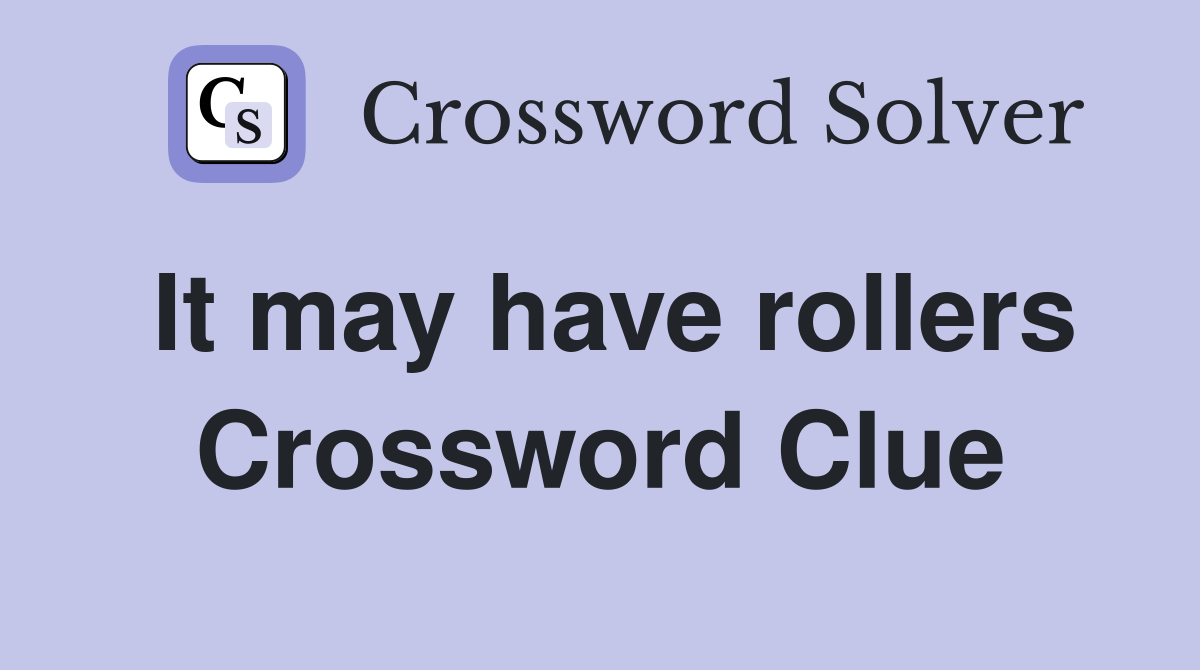 It may have rollers Crossword Clue
