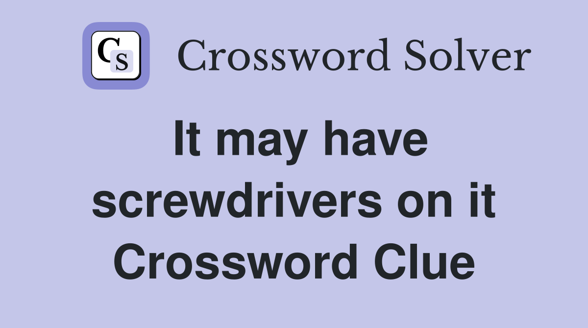 It may have screwdrivers on it Crossword Clue