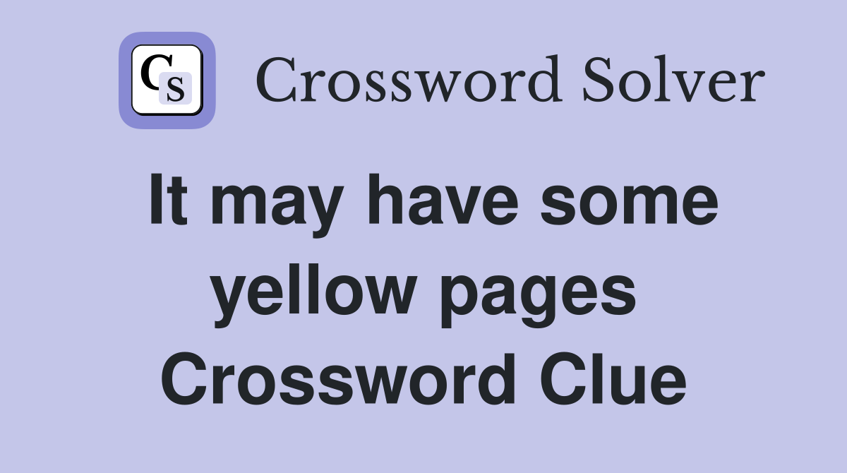 It may have some yellow pages Crossword Clue