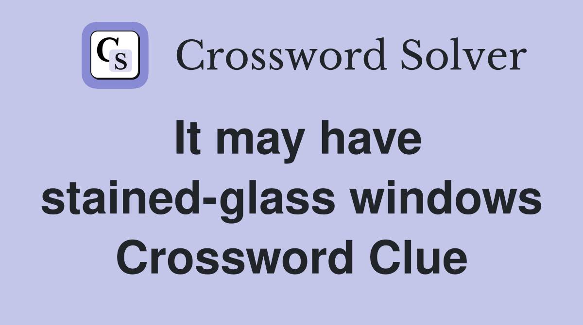 It may have stained-glass windows Crossword Clue