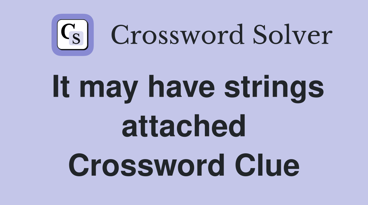 It may have strings attached Crossword Clue