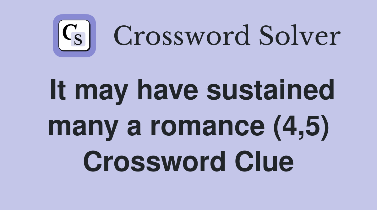 It may have sustained many a romance (4,5) Crossword Clue