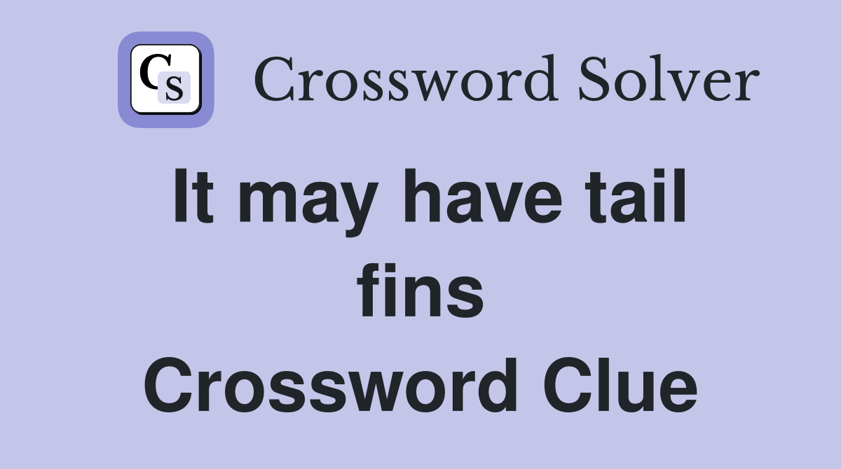 It may have tail fins Crossword Clue