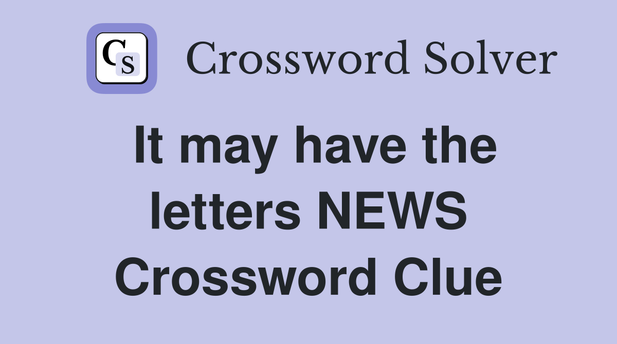 It may have the letters NEWS Crossword Clue