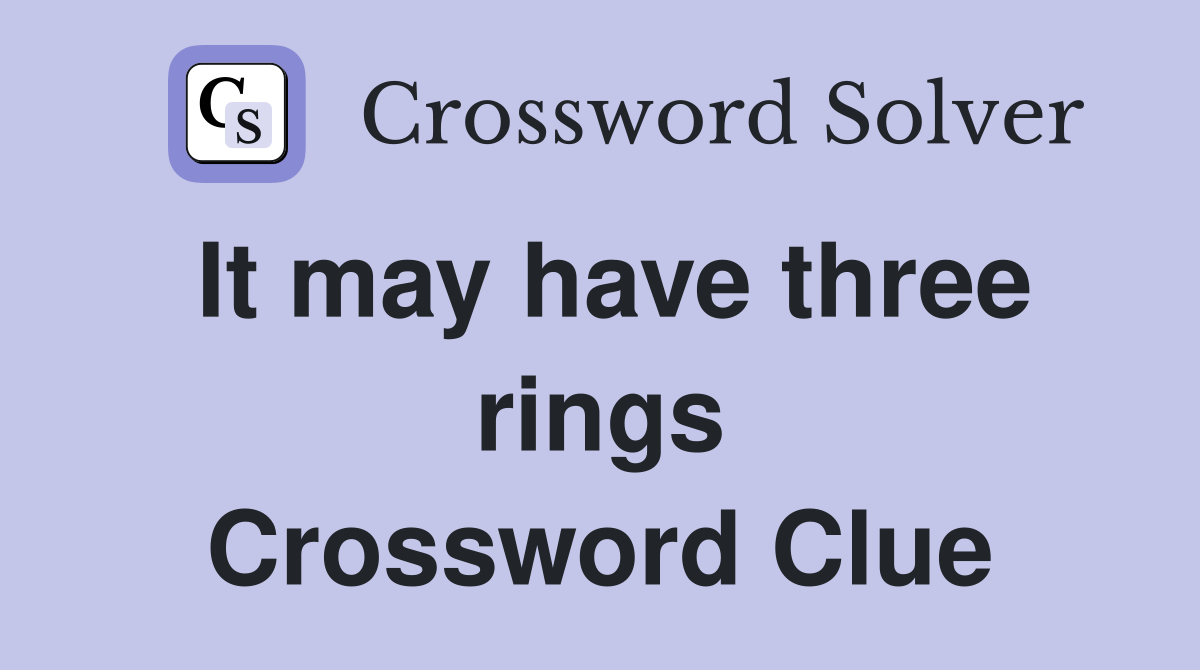 It may have three rings Crossword Clue