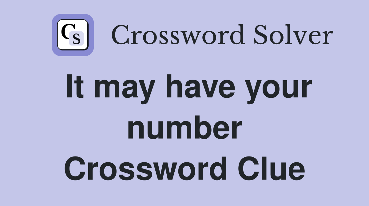 It may have your number Crossword Clue