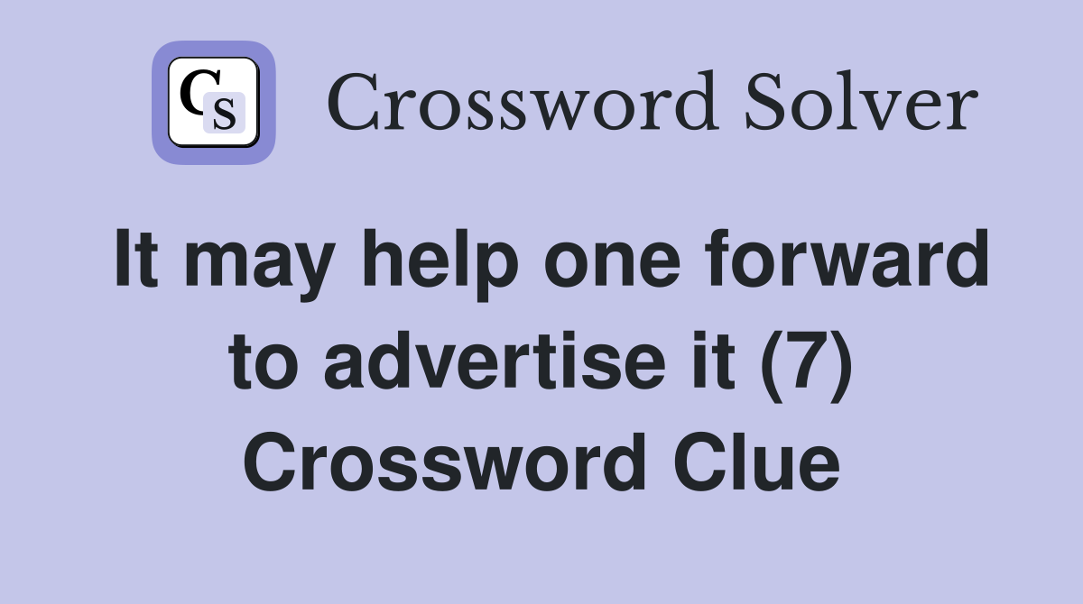 It may help one forward to advertise it (7) Crossword Clue