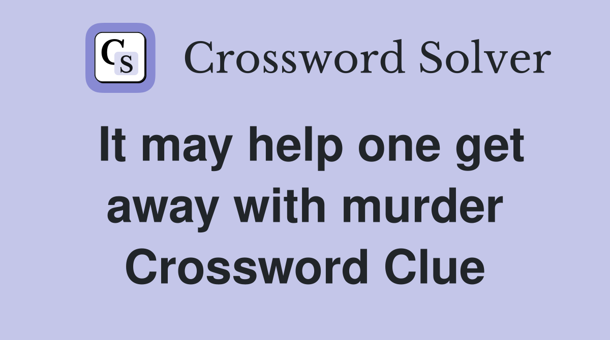 It may help one get away with murder Crossword Clue