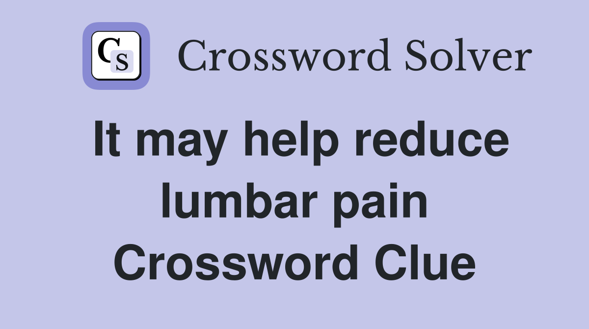 It may help reduce lumbar pain Crossword Clue
