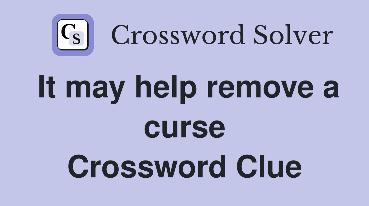It may help remove a curse Crossword Clue