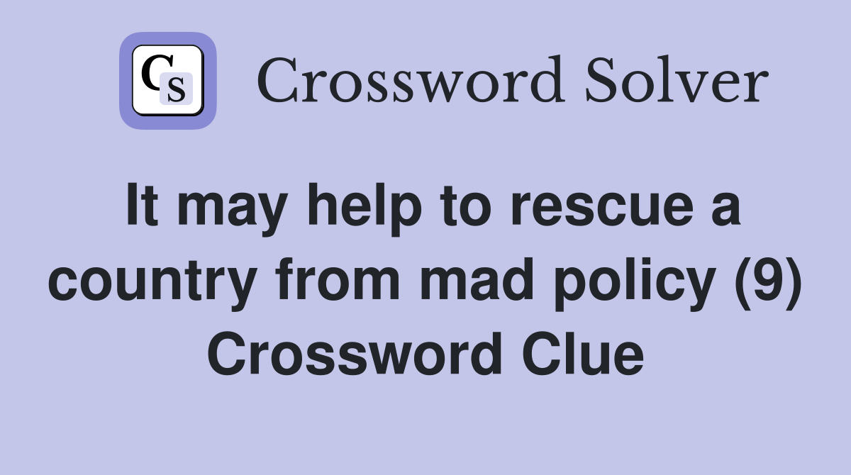 It may help to rescue a country from mad policy (9) Crossword Clue