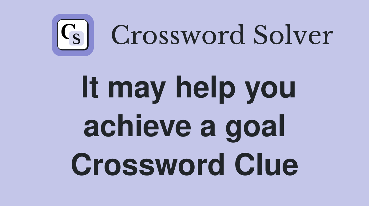It may help you achieve a goal Crossword Clue