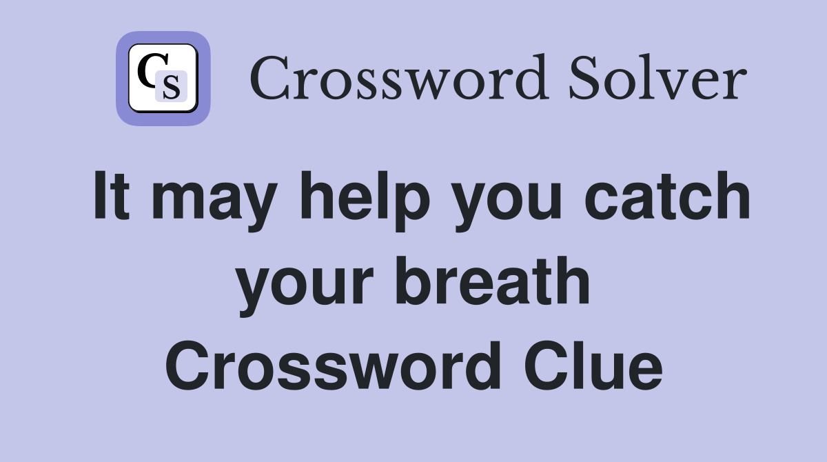 It may help you catch your breath Crossword Clue