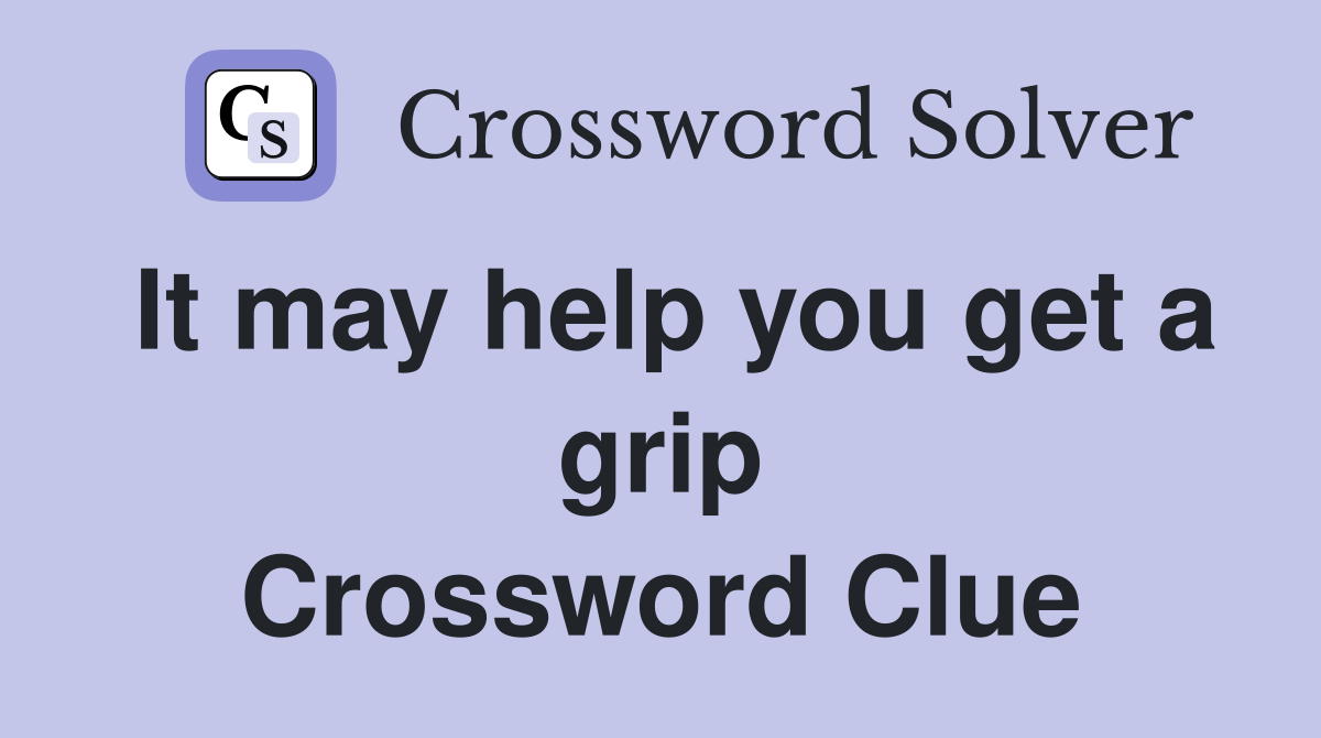 It may help you get a grip Crossword Clue