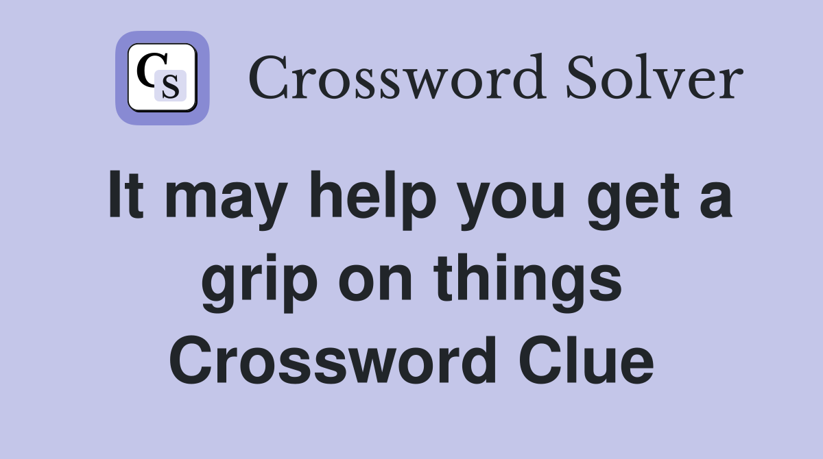 It may help you get a grip on things Crossword Clue
