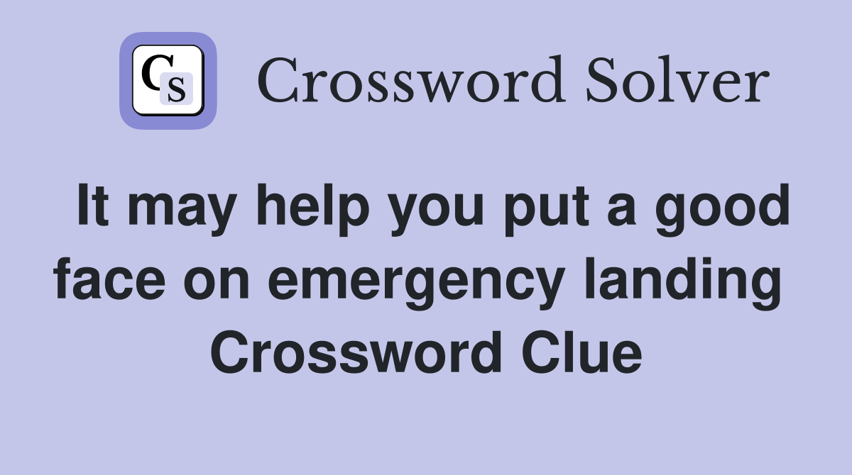 It may help you put a good face on emergency landing  Crossword Clue