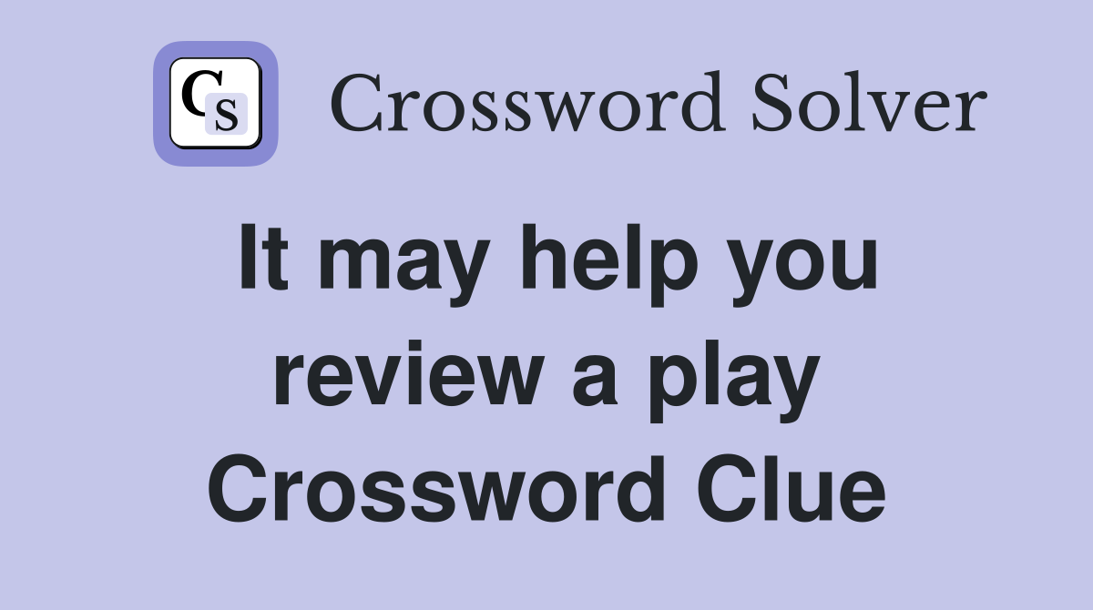 It may help you review a play Crossword Clue