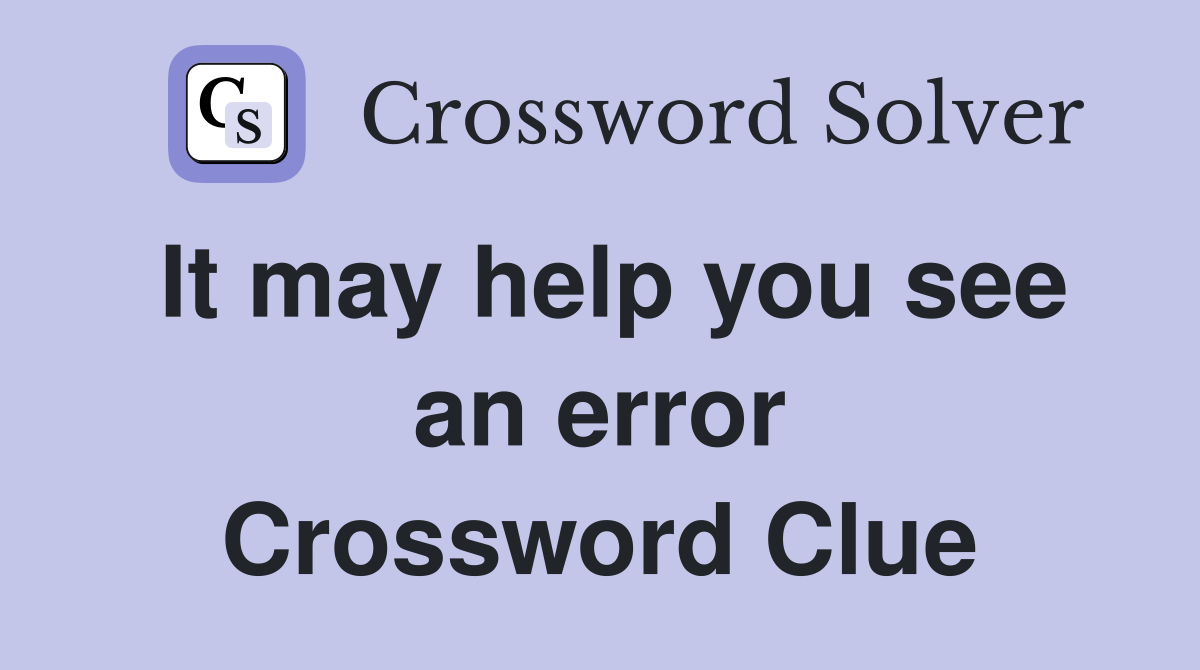 It may help you see an error Crossword Clue