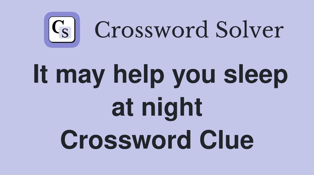 It may help you sleep at night Crossword Clue