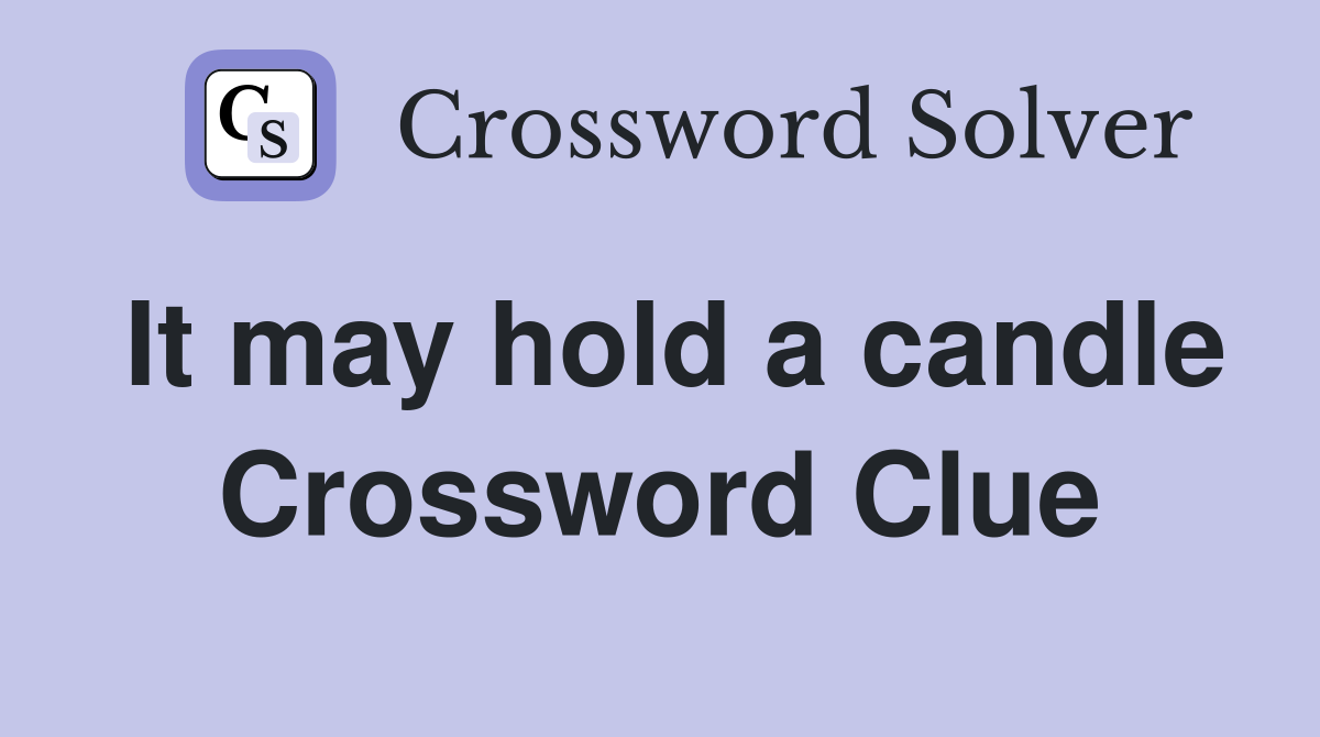 It may hold a candle Crossword Clue