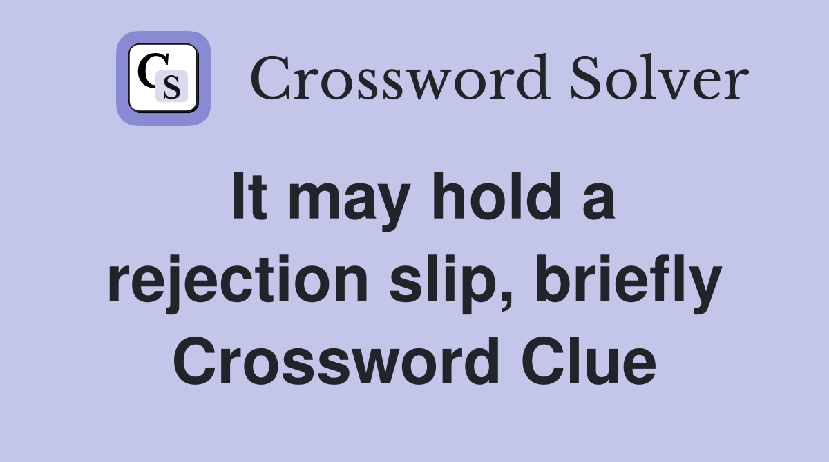 It may hold a rejection slip, briefly Crossword Clue