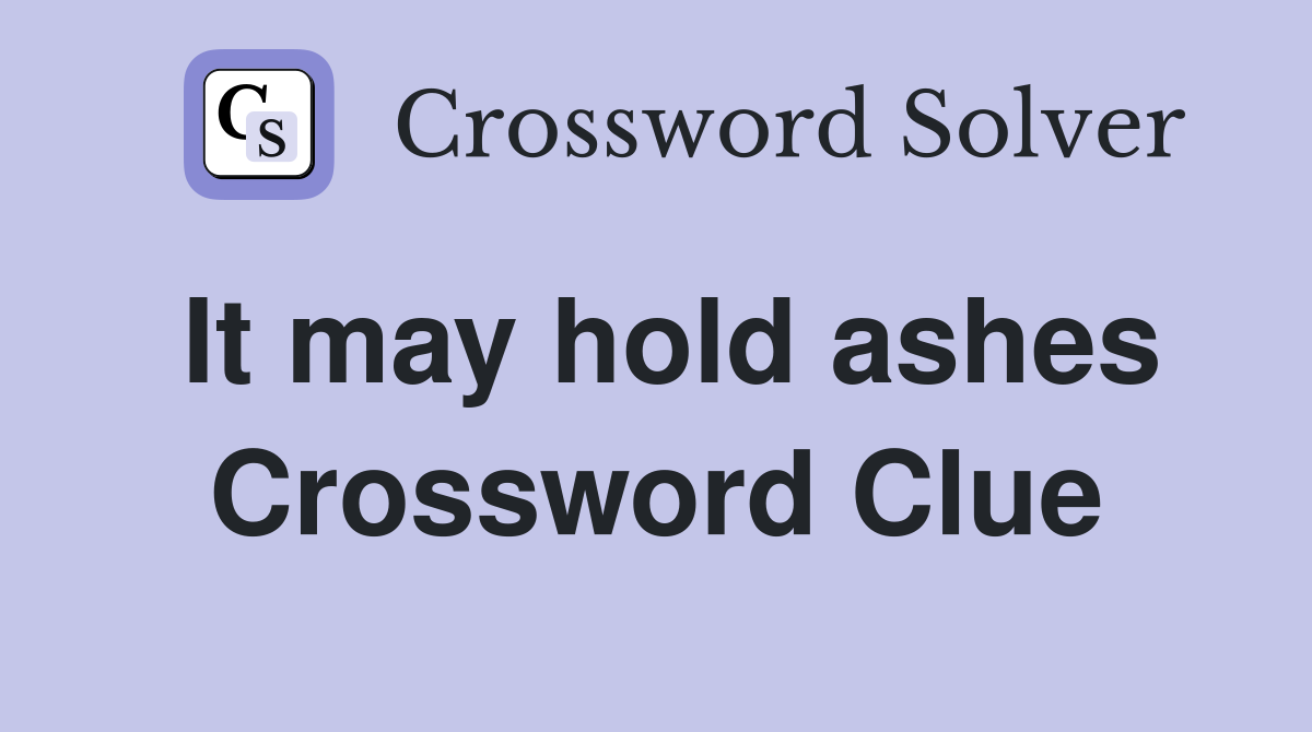 It may hold ashes Crossword Clue