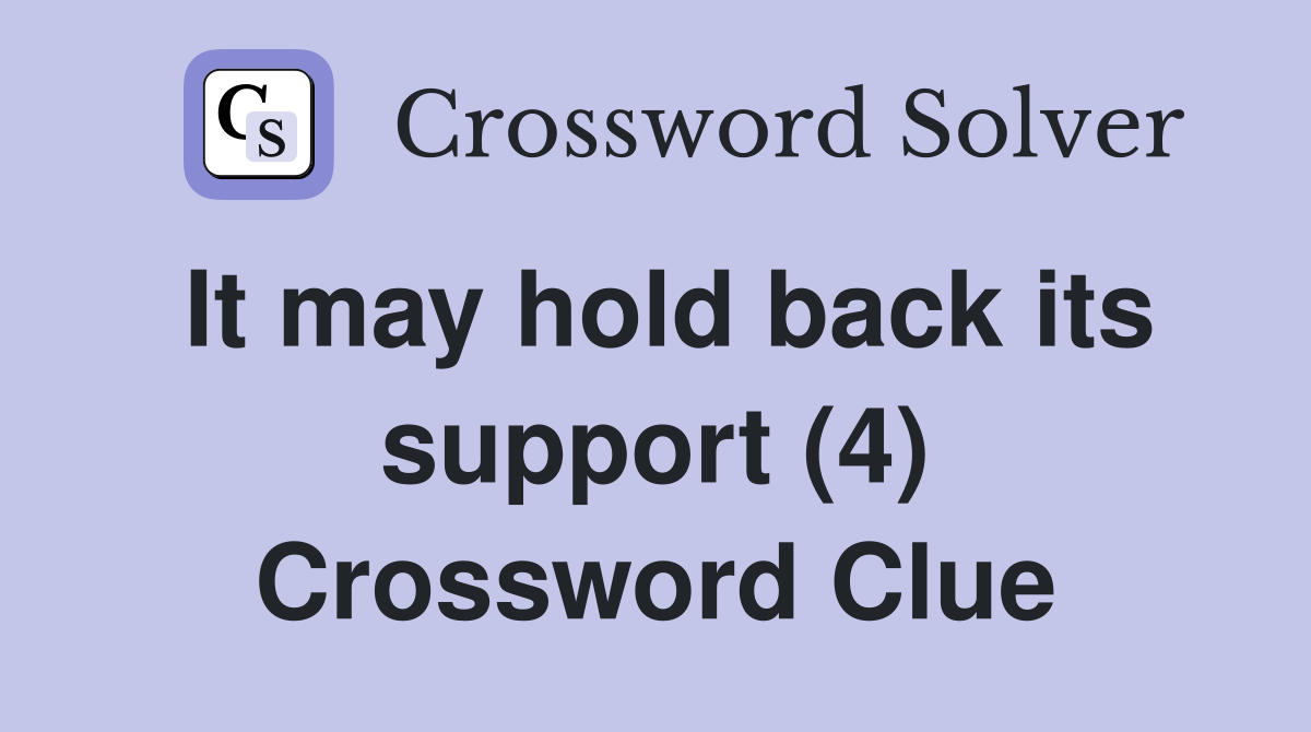 It may hold back its support (4) Crossword Clue