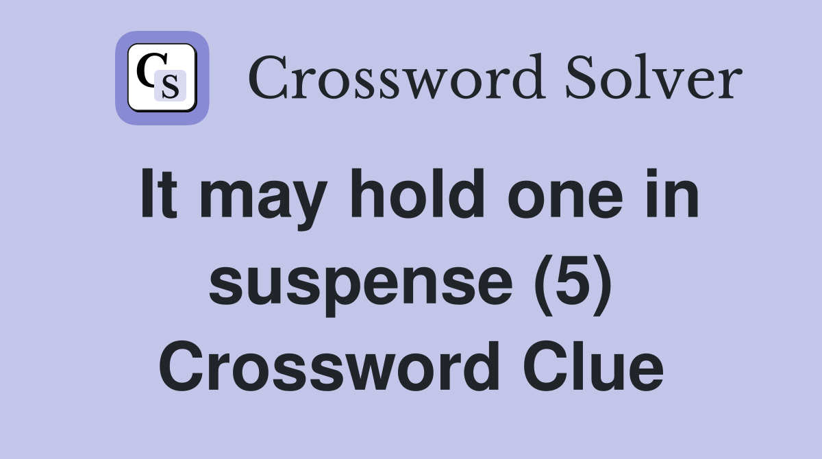 It may hold one in suspense (5) Crossword Clue