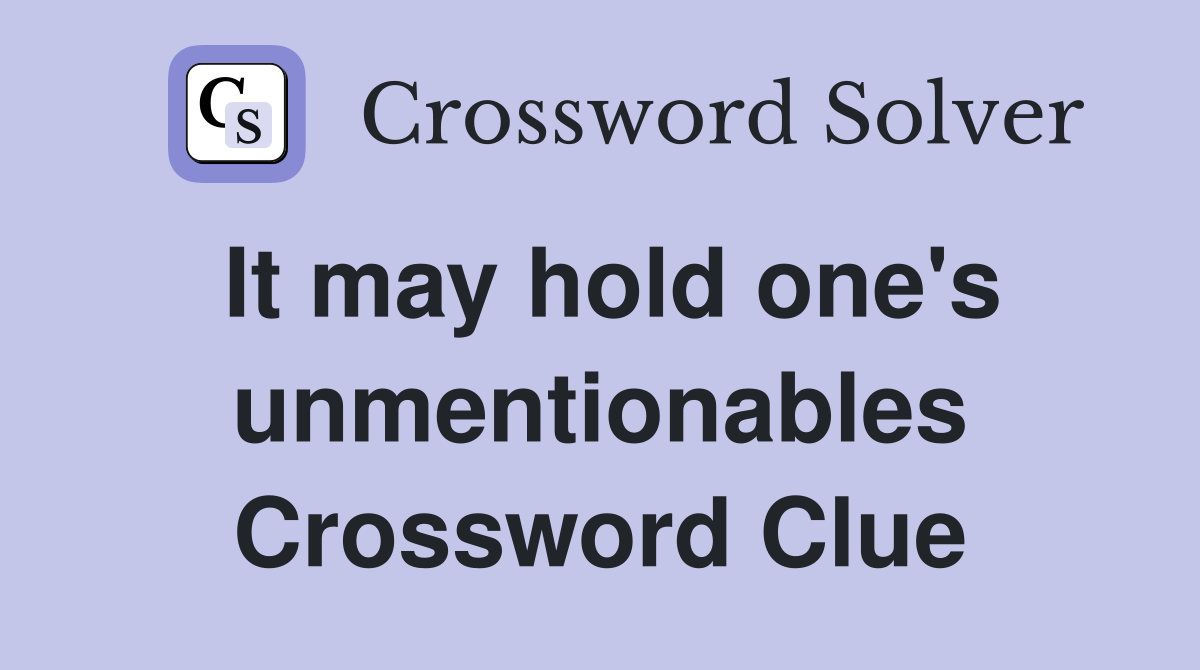 It may hold one's unmentionables Crossword Clue