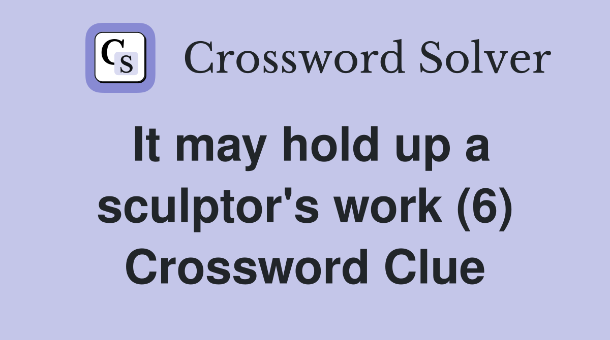 It may hold up a sculptor's work (6) Crossword Clue