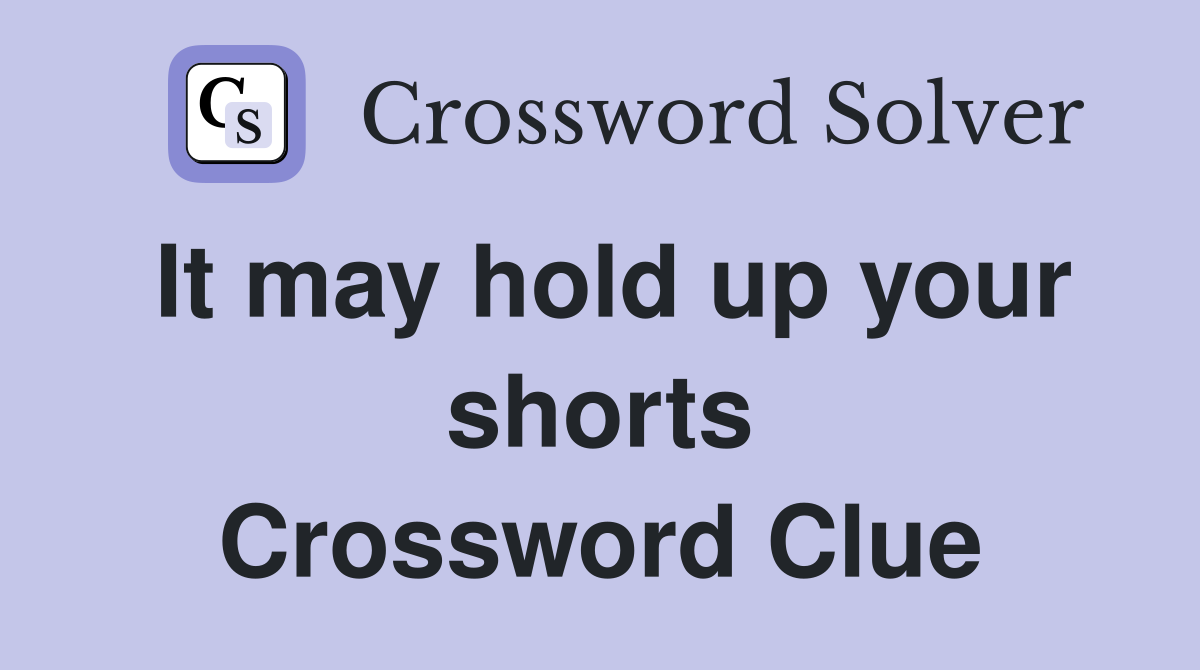 It may hold up your shorts Crossword Clue