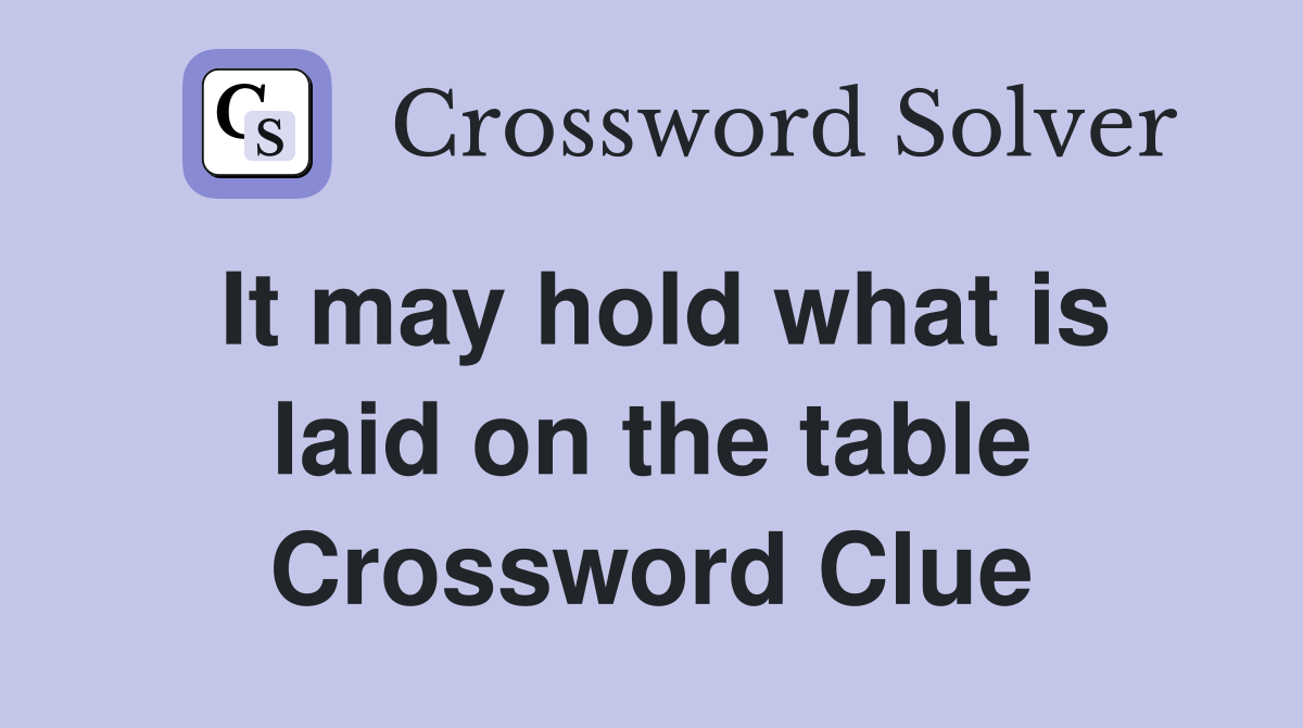 It may hold what is laid on the table Crossword Clue