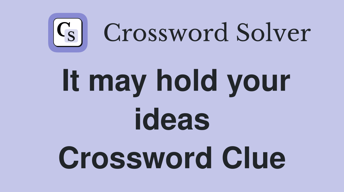 It may hold your ideas Crossword Clue