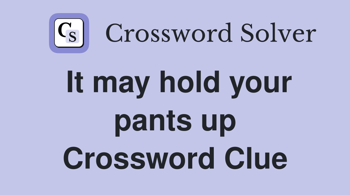 It may hold your pants up Crossword Clue